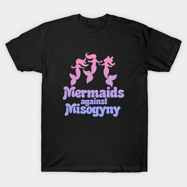 Mermaids against misogyny T-Shirt by bubbsnugg